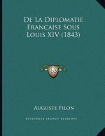 De La Diplomatie Francaise Sous Louis XIV (1843)