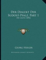 Der Dialekt Der Sudost-Pfalz, Part 1: Die Laute (1896)