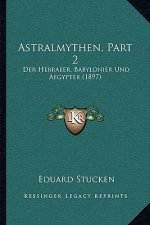 Astralmythen, Part 2: Der Hebraeer, Babylonier Und Aegypter (1897)