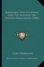 Bernhard Von Clairvaux Und Die Anfange Des Zweiten Kreuzzuges (1882)