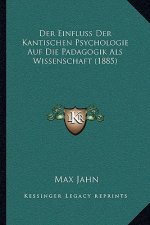 Der Einfluss Der Kantischen Psychologie Auf Die Padagogik Als Wissenschaft (1885)