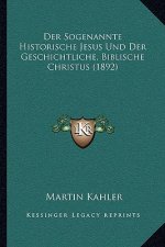 Der Sogenannte Historische Jesus Und Der Geschichtliche, Biblische Christus (1892)