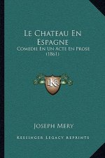Le Chateau En Espagne: Comedie En Un Acte En Prose (1861)