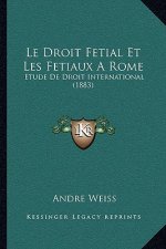 Le Droit Fetial Et Les Fetiaux A Rome: Etude De Droit International (1883)