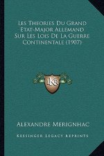 Les Theories Du Grand Etat-Major Allemand Sur Les Lois De La Guerre Continentale (1907)