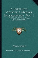 A Torteneti Vigjatek A Magyar Irodalomban, Part 1: Kisfaludy, Kovacs, Gaal, Szigligeti (1894)