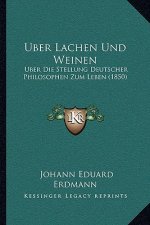 Uber Lachen Und Weinen: Uber Die Stellung Deutscher Philosophen Zum Leben (1850)