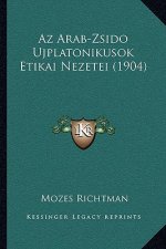 Az Arab-Zsido Ujplatonikusok Etikai Nezetei (1904)