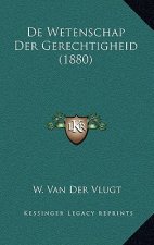 De Wetenschap Der Gerechtigheid (1880)