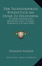 Der Tausendjahrige Rosenstock Am Dome Zu Hildesheim: In Seiner Botanischen Bedeutung Und In Seiner Beziehung Zur Sage (1892)