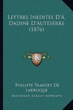 Lettres Inedites D'A. Dadine D'Auteserre (1876)