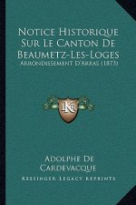 Notice Historique Sur Le Canton De Beaumetz-Les-Loges: Arrondissement D'Arras (1873)