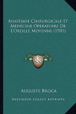 Anatomie Chirurgicale Et Medecine Operatoire De L'Oreille Moyenne (1901)