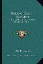 Balzac Dans L'Intimite: Et Les Types De La Comedie Humaine (1904)