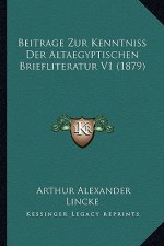 Beitrage Zur Kenntniss Der Altaegyptischen Briefliteratur V1 (1879)