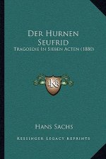 Der Hurnen Seufrid: Tragoedie In Sieben Acten (1880)
