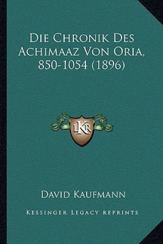 Die Chronik Des Achimaaz Von Oria, 850-1054 (1896)