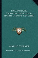Eine Amtliche Handlungsreise Nach Italien Im Jahre 1754 (1888)