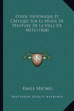 Etude Historique Et Critique Sur Le Musee De Peinture De La Ville De Metz (1868)