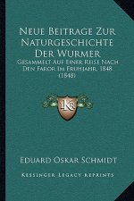 Neue Beitrage Zur Naturgeschichte Der Wurmer: Gesammelt Auf Einer Reise Nach Den Faror Im Fruhjahr, 1848 (1848)