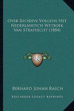 Over Recidive Volgens Het Nederlandsch Wetboek Van Strafrecht (1884)