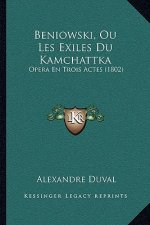 Beniowski, Ou Les Exiles Du Kamchattka: Opera En Trois Actes (1802)