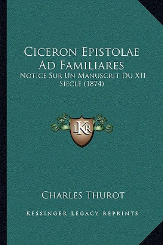 Ciceron Epistolae Ad Familiares: Notice Sur Un Manuscrit Du XII Siecle (1874)