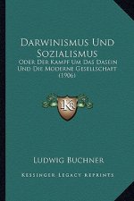 Darwinismus Und Sozialismus: Oder Der Kampf Um Das Dasein Und Die Moderne Gesellschaft (1906)