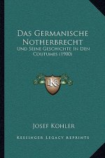Das Germanische Notherbrecht: Und Seine Geschichte In Den Coutumes (1900)