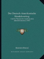 Der Deutsch-Amerikanische Handelsvertrag: Und Das Phantom Der Amerikanischen Industriekonkurrenz (1905)