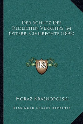 Der Schutz Des Redlichen Verkehrs Im Osterr. Civilrechte (1892)