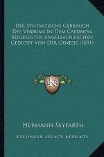 Der Syntaktische Gebrauch Des Verbums In Dem Caedmon Beigelegten Angelsachsischen Gedicht Von Der Genesis (1891)