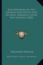 Erinnerungen An Den Grossen Kurfursten Und An Seine Gemahlin Louise Von Oranien (1852)