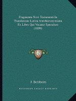 Fragmenta Novi Testamenti In Translatione Latina Antehieronymiana Ex Libro Qui Vocatur Speculum (1899)