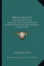 Neue Kunst: Ein Fuhrer Zu Den Gemalden Der Sogenannten Expressionisten In Der National-Galerie (1921)