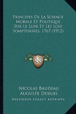 Principes De La Science Morale Et Politique Sur Le Luxe Et Les Loix Somptuaires, 1767 (1912)