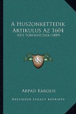 A Huszonkettedik Artikulus Az 1604: XXII Torvenyczikk (1889)