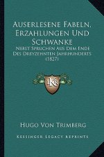 Auserlesene Fabeln, Erzahlungen Und Schwanke: Nebst Spruchen Aus Dem Ende Des Dreyzehnten Jahrhunderts (1827)