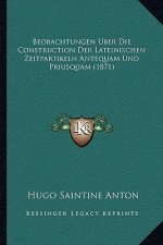 Beobachtungen Uber Die Construction Der Lateinischen Zeitpartikeln Antequam Und Priusquam (1871)