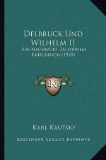 Delbruck Und Wilhelm II: Ein Nachwort Zu Meinem Kriegsbuch (1920)