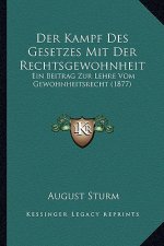 Der Kampf Des Gesetzes Mit Der Rechtsgewohnheit: Ein Beitrag Zur Lehre Vom Gewohnheitsrecht (1877)