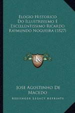 Elogio Historico Do Illustrissimo E Excellentissimo Ricardo Raymundo Nogueira (1827)