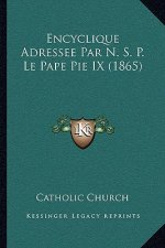 Encyclique Adressee Par N. S. P. Le Pape Pie IX (1865)
