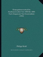 Konjugationswechsel Im Neufranzosischen Von 1500 Bis 1800 Nach Zeugnissen Von Grammatiken (1892)