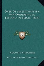 Over De Maetschappyen Van Onderlingen Bystand In Belgie (1854)