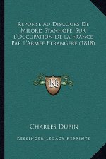 Reponse Au Discours De Milord Stanhope, Sur L'Occupation De La France Par L'Armee Etrangere (1818)