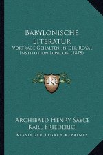 Babylonische Literatur: Vortrage Gehalten In Der Royal Institution London (1878)