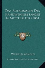 Das Aufkommen Des Handwerkerstandes Im Mittelalter (1861)