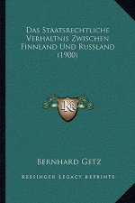 Das Staatsrechtliche Verhaltnis Zwischen Finnland Und Russland (1900)