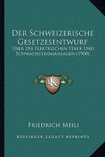 Der Schweizerische Gesetzesentwurf: Uber Die Elektrischen Stark Und Schwachstromanlagen (1900)